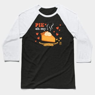 Pie, oh my! - Thanksgiving Oh My Pumpkin Pie with Pumpkin Spice Sprinkles - The best in the world pumpkin pie Baseball T-Shirt